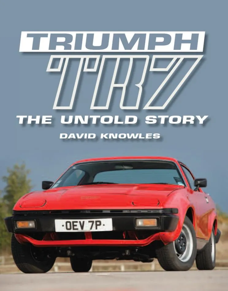 Triumph TR7 The Untold Story