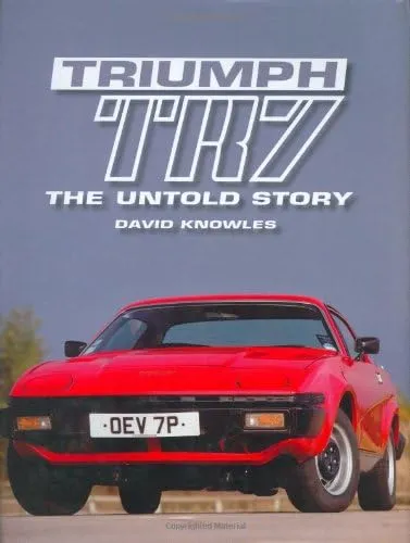 Triumph TR7 The Untold Story